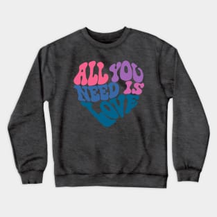 All You Need Is Love Crewneck Sweatshirt